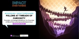 Pulling At Threads of Curiosity ft. Environmental Entrepreneur Graham Ross and founder of BlockTexx