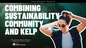 Combining Sustainability, Community and Kelp ft. Courtney Boyd Myers, Founder of AKUA