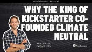 Why Businesses Should Offset Their Carbon Footprint ft. Peter Dering of Peak Design & Climate Neutral